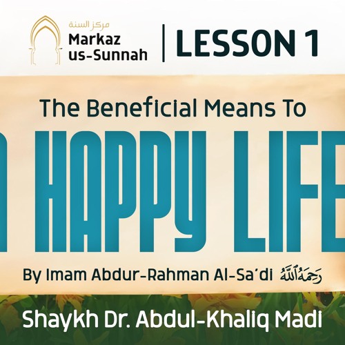 Lesson 1 - The Beneficial Means to a Happy Life | Shaykh Dr. Abdul-Khaliq Madi