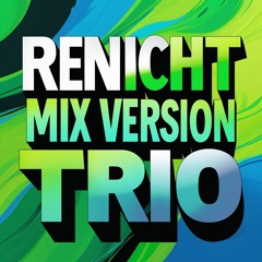 RENICHT MIX VERSION TRIO - SUPER SLOWED