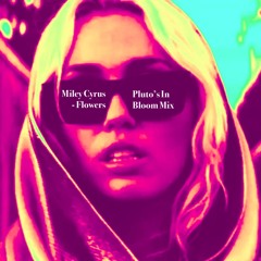 Miley Cyrus - Flowers (pluto's in bloom mix)