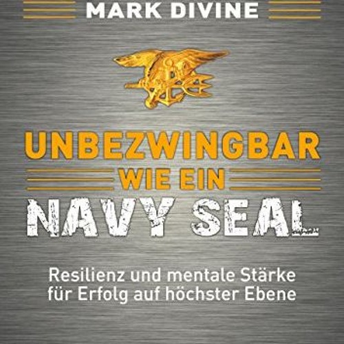 ❤️[PDF]⚡️ Unbezwingbar wie ein Navy SEAL: Resilienz und mentale Stärke für Erfolg auf höchster Ebe