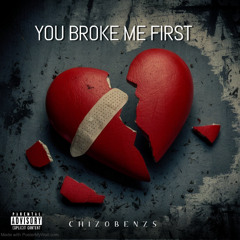 YOU BROKE ME FIRST
