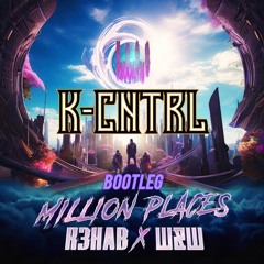 R3HAB x W&W - Million Places (K-Cntrl Bootleg) [2K FREE RELEASE]