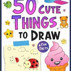 Read PDF 📖 50 Cute Things to Draw Book for Little Artists: Learn How to Draw Adorable Yummy Food,