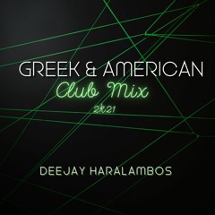 Greek & American Club Mix 2k21 ( Deejay Haralambos)