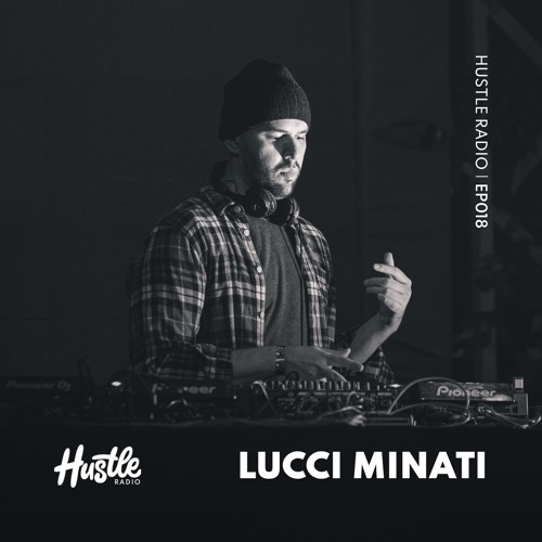 Hustle Radio EP018 Lucci Minati