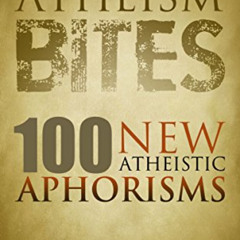 [FREE] PDF 📧 Atheism Bites: 100 New Atheistic Aphorisms by  Daniel Ramalho [EPUB KIN