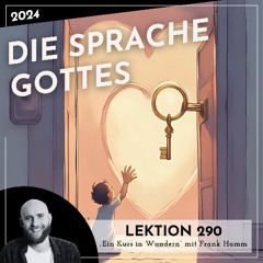 Lektion 290 – Die Sprache Gottes – Ein Kurs in Wundern mit Frank Hamm