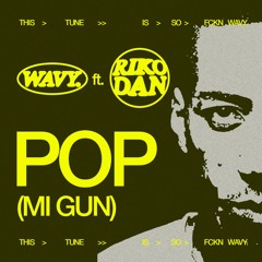 WAVY. - POP (MI GUN) Ft. RIKO DAN