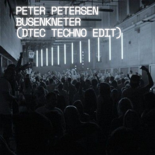 Peter der Bussenkneter (Dtec Techno Edit)