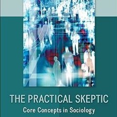 READ DOWNLOAD%+ The Practical Skeptic: Core Concepts in Sociology READ B.O.O.K. By  Lisa McInty