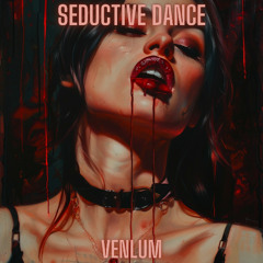 VENLUM- SEDUCTIVE DANCE