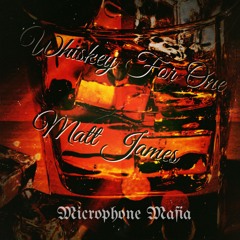 Whiskey For One - Matt James - Prod. Microphone Mafia