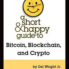 VIEW EBOOK 💙 A Short & Happy Guide to Bitcoin, Blockchain, and Crypto (Short & Happy