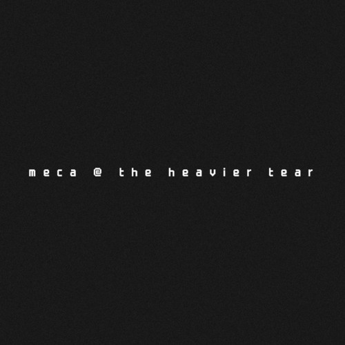 meca @ the heavier tear