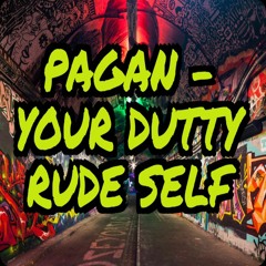 PAGAN - Your Dutty Rude Self