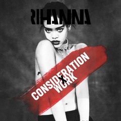 RIHANNA | CONSIDERATION x WORK