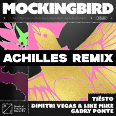 Tiësto, Dimitri Vegas & Like Mike, Gabry Ponte - Mockingbird (Achilles Remix) [FREE DOWNLOAD]