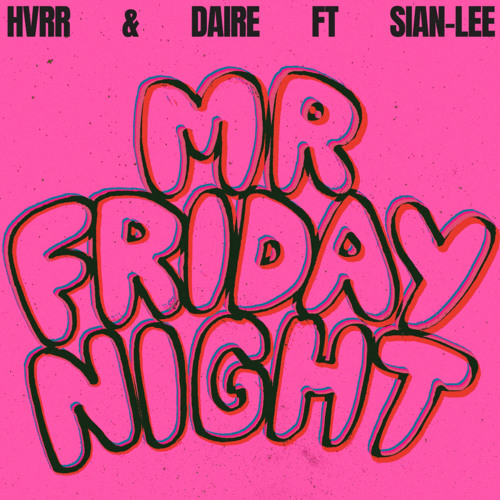 DAIRE x HVRR - Mr Friday Night (OUT NOW)