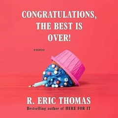 FREE [EPUB & PDF] Congratulations the Best Is Over!: Essays