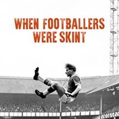 ACCESS KINDLE 📕 When Footballers Were Skint 2018: A Journey in Search of the Soul of
