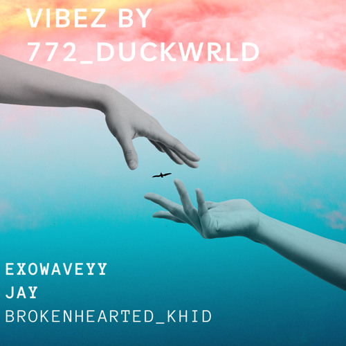 VIBEZ ft ( EXOWAVEYY, JAY & BROKENHEARTED_KHID)