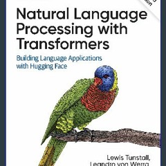 {READ/DOWNLOAD} ✨ Natural Language Processing with Transformers, Revised Edition Pdf