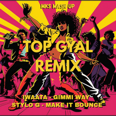 IWAATA - GIMMI WAY REMIX - TOP GYAL MASH UP