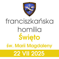 Homilia: święto św. Marii Magdaleny - 22 VII 2025 (o. Mateusz Stachowski)