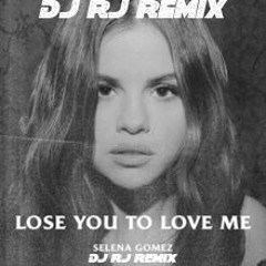 Selena Gomez - Lose You To Love Me (DJ RJ Remix)