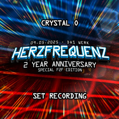 CRYSTAL O - HERZFREQUENZ: 2 YEAR ANNIVERSARY @ DAS WERK (09.05.2025) SET RECORDING