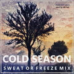 COLD SEASON - SWEAT OR FREEZE MIX (PODCAST / DJ-SET 2023)