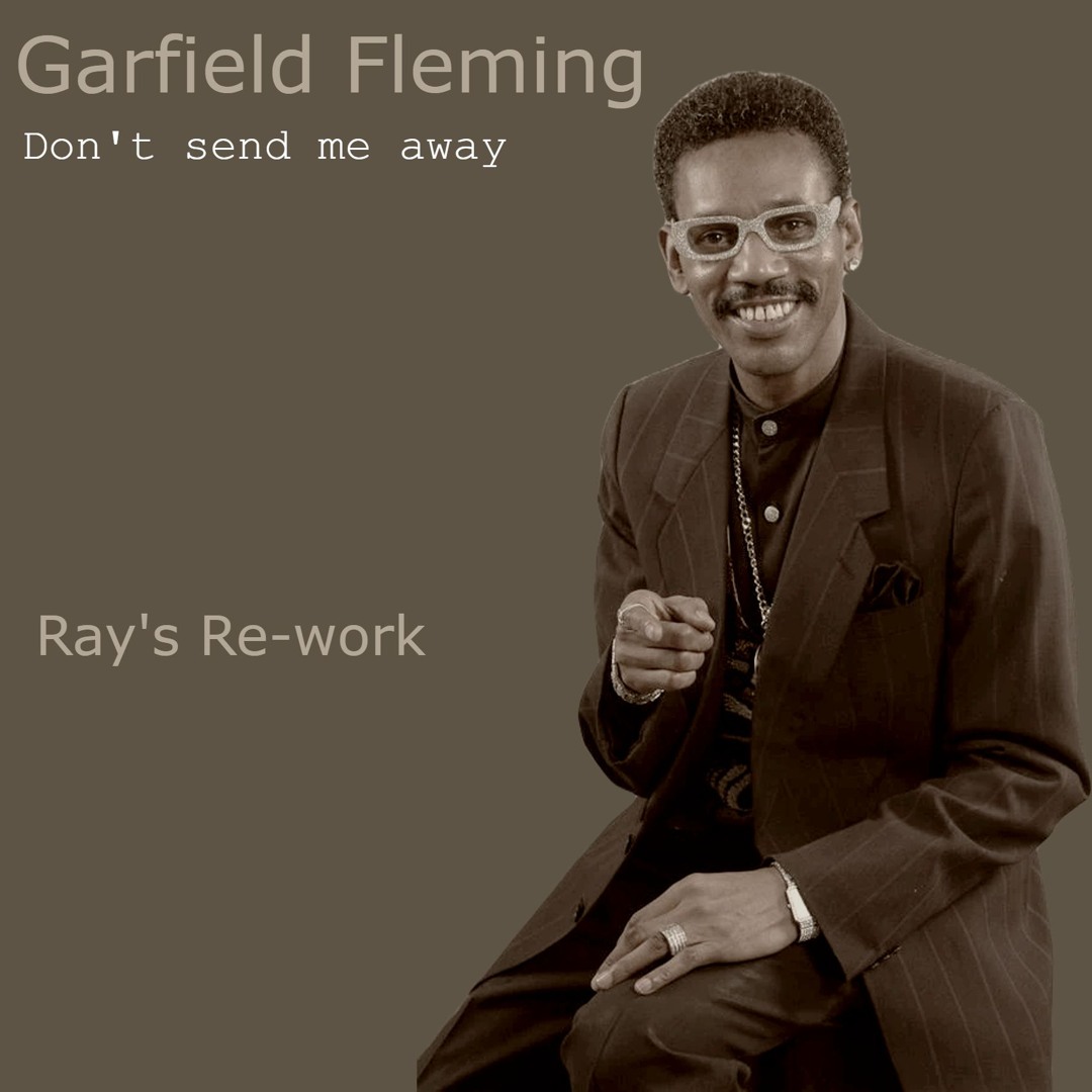 Stream Garfield Fleming - Don't send me away (Ray's Re-work) by