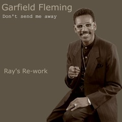 Garfield Fleming - Don't send me away (Ray's Re-work)