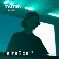MUTEKLIVE312 - Halina Rice