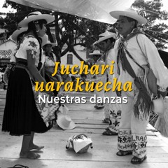 Juchari uarakuecha. Nuestras danzas. (Purépechas de Michoacán).
