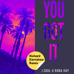 J.Soul & Rona Ray - You Got It - Richard Earnshaw Vocal Mix
