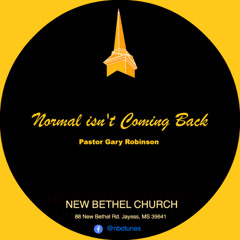 Pastor Gary Robinson-Normal isn't Coming Back
