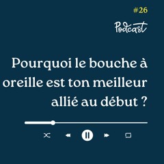 3 Minutes Pour Entreprendre #26 - Pourquoi le bouche à oreille est ton meilleur allié au début