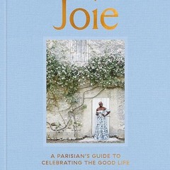 Epub✔ Joie: A Parisian's Guide to Celebrating the Good Life