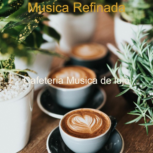 Stream Música de Fondo para Cafeterías by Cafeteria Musica de lujo | Listen  online for free on SoundCloud