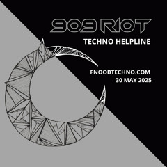 909 RIOT - Techno Helpline - 30 May 2025