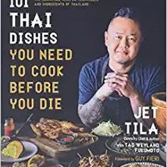 [PDF] ✔️ Download 101 Thai Dishes You Need to Cook Before You Die: The Essential Recipes, Techniques