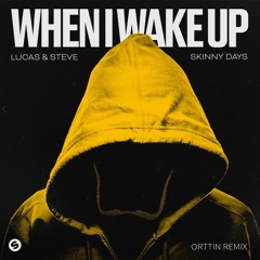 Lucas & Steve X Skinny Days - When I Wake Up (Orttin Remix)