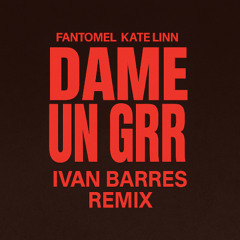 Fantomel, Kate Linn - Dame um Grrr (Barres remix)