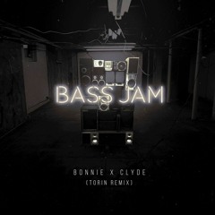 BONNIE X CLYDE - Bass Jam (Torin Remix)