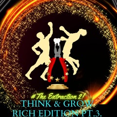 #THE EXTRACTION Pt.2 (Think and Grow Rich 3)