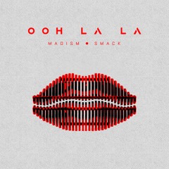 Madism & SMACK - Ooh La La