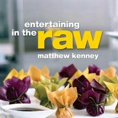 VIEW [KINDLE PDF EBOOK EPUB] Entertaining in the Raw by  Matthew Kenney &  Miha Matei