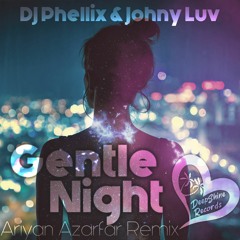 DJ Phellix & Johny Luv - Gentle Night (Ariyan Azarfar Remix)