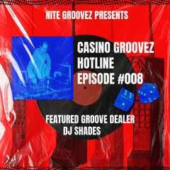 CASINO GROOVEZ HOTLINE EP. #008 - DJ SHADES